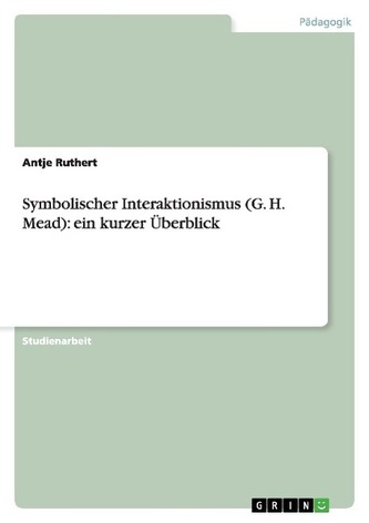 Symbolischer Interaktionismus (G. H. Mead): ein kurzer Überblick