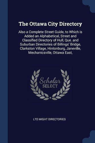 The Ottawa City Directory: Also a Complete Street Guide, to Which Is Added an Alphabetical, Street and Classified Directory of H