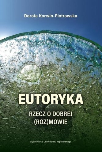 Eutoryka. Rzecz o dobrej (roz)mowie Eutoryka. Rzecz o dobrej (roz)mowie