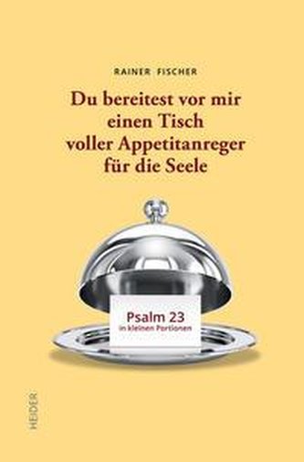 Du bereitest vor mir einen Tisch voller Appetitanreger für die Seele