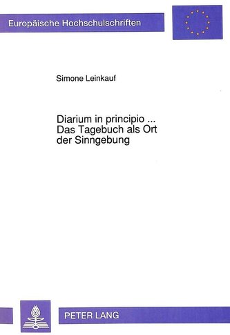 Diarium in principio. Das Tagebuch als Ort der Sinngebung