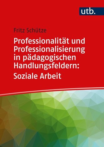 Professionalität und Professionalisierung in pädagogischen Handlungsfeldern: Soziale Arbeit