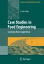 Case Studies in Food Engineering: Learning from Experience