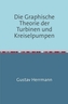 Die Graphische Theorie der Turbinen und Kreiselpumpen