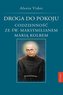 Droga do pokoju codzienności ze św. Maksymilianem