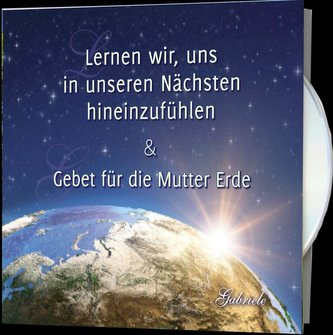Lernen wir, uns in unseren Nächsten hineinzufühlen & Gebet für die Mutter Erde