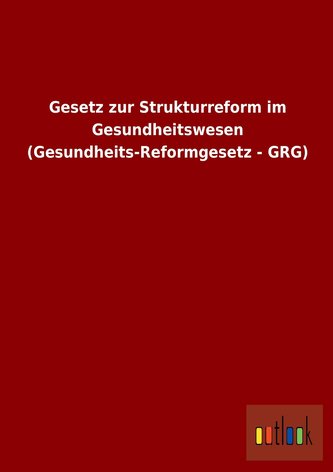 Gesetz zur Strukturreform im Gesundheitswesen (Gesundheits-Reformgesetz - GRG)