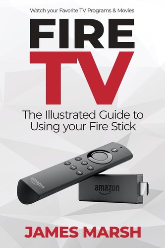 Fire TV: The Illustrated User Guide