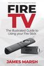 Fire TV: The Illustrated User Guide