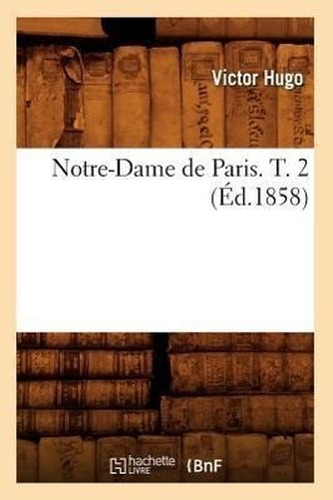 Notre-Dame de Paris. T. 2 (Éd.1858)