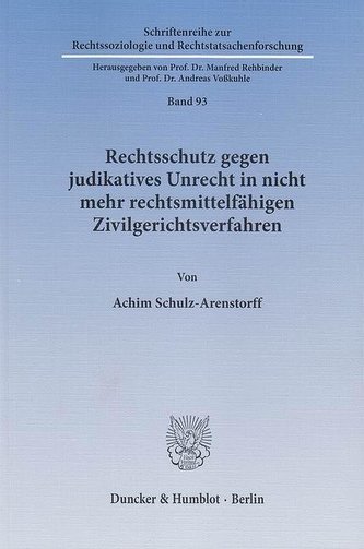 Rechtsschutz gegen judikatives Unrecht in nicht mehr rechtsmittelfähigen Zivilgerichtsverfahren