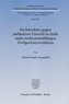 Rechtsschutz gegen judikatives Unrecht in nicht mehr rechtsmittelfähigen Zivilgerichtsverfahren