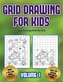 Easy drawing book for kids (Grid drawing for kids - Volume 1): This book teaches kids how to draw using grids