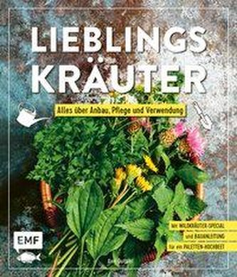 Lieblingskräuter - Alles über Anbau, Pflege und Verwendung