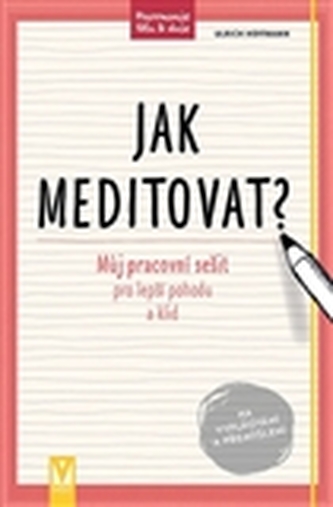 Jak meditovat? - Můj pracovní sešit pro lepší pohodu a klid