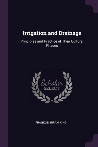 Irrigation and Drainage: Principles and Practice of Their Cultural Phases