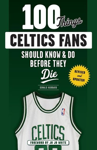 100 Things Celtics Fans Should Know & Do Before They Die