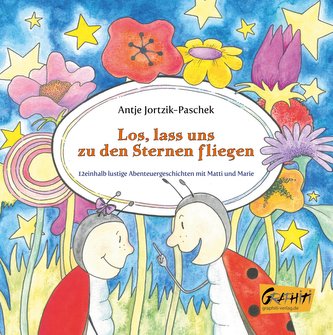 Los, lass uns zu den Sternen fliegen - 12einhalb lustige Abenteuergeschichten mit Matti und Marie