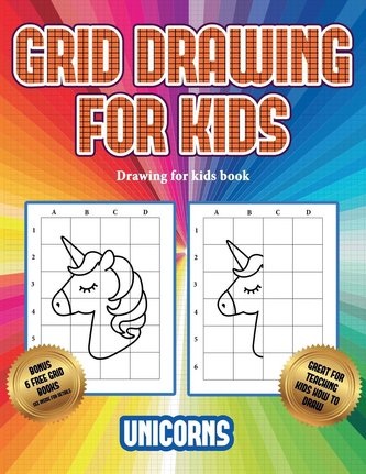 Drawing for kids book (Grid drawing for kids - Unicorns): This book teaches kids how to draw using grids
