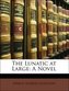 The Lunatic at Large: A Novel