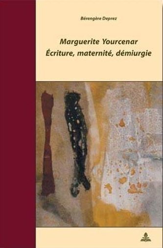 Marguerite Yourcenar. Écriture, maternité, démiurgie