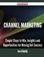 Channel Marketing - Simple Steps to Win, Insights and Opportunities for Maxing Out Success