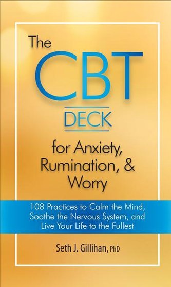 The CBT Deck for Anxiety, Rumination, & Worry: 108 Practices to Calm the Mind, Soothe the Nervous System, and Live Your Life to