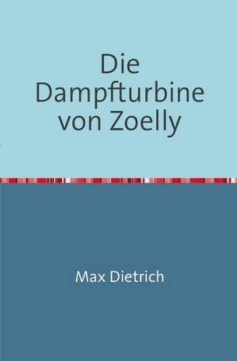 Die Dampfturbine von Zoelly