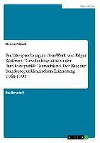 Buchbesprechung zu dem Werk von  Edgar Wolfrum: \"Geschichtspolitik in der Bundesrepublik Deutschland. Der Weg zur bundesrepublik