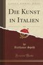 Die Kunst in Italien, Vol. 3 (Classic Reprint)