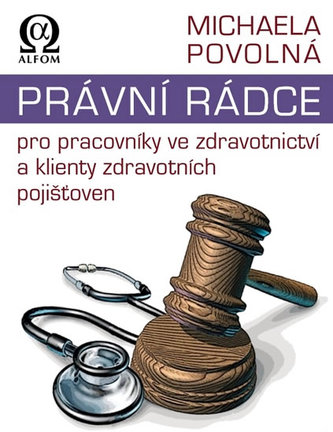 Právní rádce pro pracovníky ve zdravotnictví a klienty zdravotních pojišťoven Právní rádce pro pracovníky ve zdravotnictví a klienty zdravotních pojišťoven