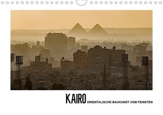 Kairo - Orientalische Baukunst vom Feinsten (Wandkalender 2021 DIN A4 quer)