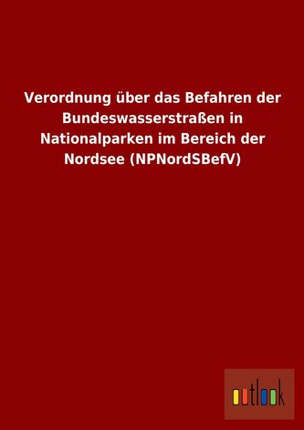 Verordnung über das Befahren der Bundeswasserstraßen in Nationalparken im Bereich der Nordsee (NPNordSBefV)