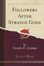 Followers After Strange Gods (Classic Reprint)