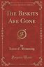 The Biskits Are Gone (Classic Reprint)