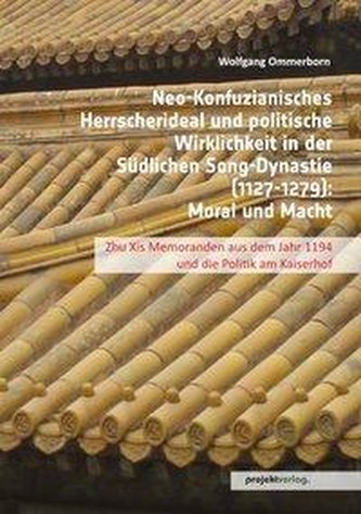 Neo-Konfuzianisches Herrscherideal und politische Wirklichkeit in der Südlichen Song-Dynastie (1127-1279)