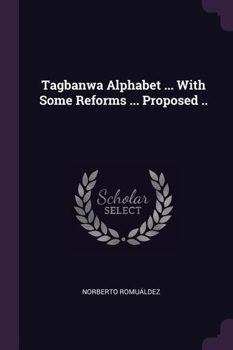 Tagbanwa Alphabet ... with Some Reforms ... Proposed ..