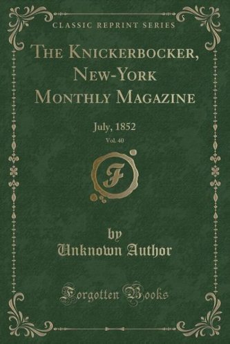 The Knickerbocker, New-York Monthly Magazine, Vol. 40