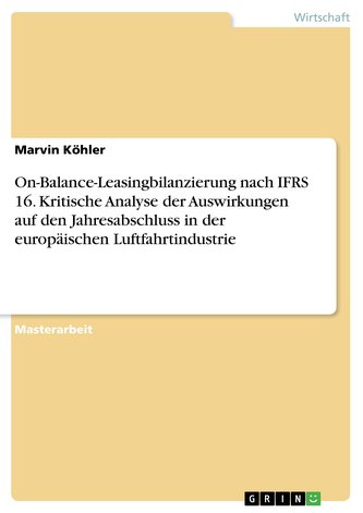 On-Balance-Leasingbilanzierung nach IFRS 16. Kritische Analyse der Auswirkungen auf den Jahresabschluss in der europäischen Luft