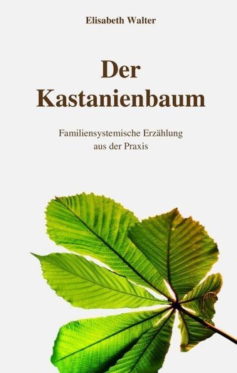 Der Kastanienbaum - Familiensystemische Erzählung aus der Praxis