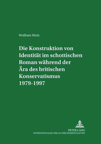 Die Konstruktion von Identität im schottischen Roman während der Ära des britischen Konservatismus 1979-1997