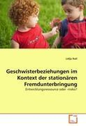 Geschwisterbeziehungen im Kontext der stationären Fremdunterbringung