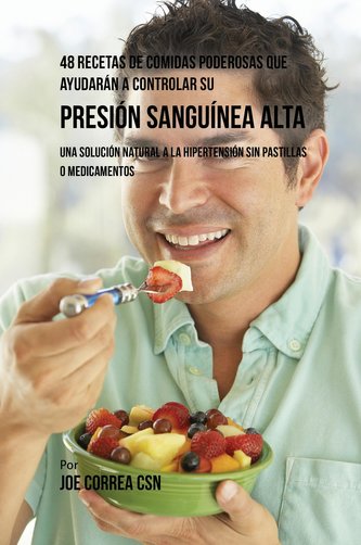 48 Recetas De Comidas Poderosas Que Ayudarán A Controlar Su Presión Sanguínea Alta