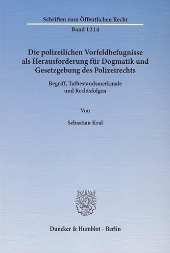 Die polizeilichen Vorfeldbefugnisse als Herausforderung für Dogmatik und Gesetzgebung des Polizeirechts