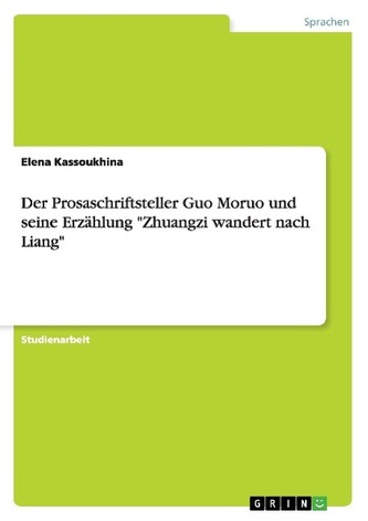 Der Prosaschriftsteller Guo Moruo und seine Erzählung \"Zhuangzi wandert nach Liang\"