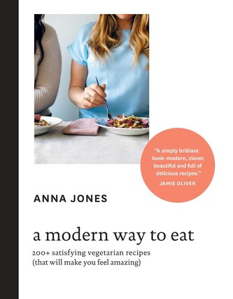 A Modern Way to Eat: 200+ Satisfying Vegetarian Recipes (That Will Make You Feel Amazing) [a Cookbook]