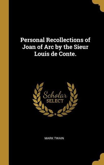 Personal Recollections of Joan of Arc by the Sieur Louis de Conte.