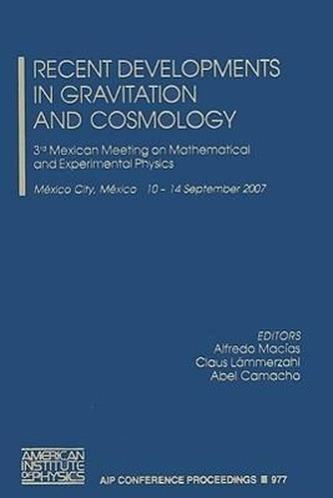 Recent Developments in Gravitation and Cosmology: 3rd Mexican Meeting on Mathematical and Experimental Physics