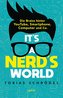 It's a Nerd's World. Die Brains hinter YouTube, Smartphone, Computer und Co.