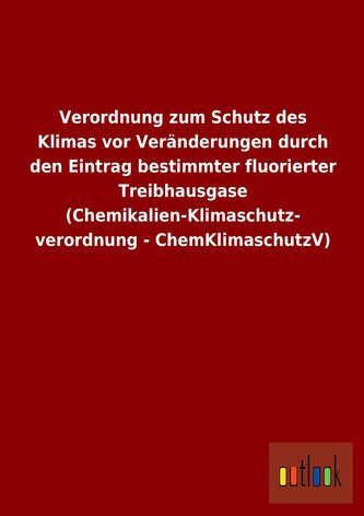 Verordnung zum Schutz des Klimas vor Veränderungen durch den Eintrag bestimmter fluorierter Treibhausgase (Chemikalien-Klimaschu